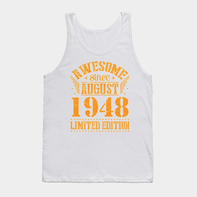 Awesome Since August 1948 Limited Edition Happy Birthday 72 Years Old To Me And You Papa Dad Son Tank Top by Cowan79